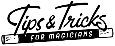 Tips & Tricks for Magicians